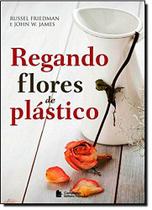 Livro - Regando flores de plástico