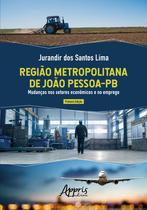 Livro - Região metropolitana de joão pessoa-pb: mudanças nos setores econômicos e no emprego