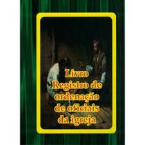 Livro registro de oficias da igreja - brochura Livro registro de oficias da igreja - brochura