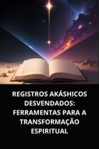 Livro Registros Akáshicos Desvendados Ferramentas para a Transformação Espiritual Livro Registros Akáshicos Desvendados Ferramentas para a Transformação Espiritual