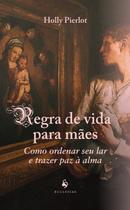 Livro - Regra De Vida Para Mães: Como Ordenar Seu Lar E Trazer Paz À Alma