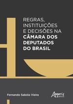 Livro - Regras, instituições e decisões na câmara dos deputados do Brasil