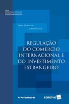 Livro - Regulação do comércio internacional e do investimento estrangeiro - 1ª edição de 2017