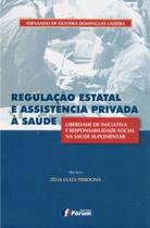 Livro - Regulação estatal e assistência privada à saúde - liberdade de iniciativa e responsabilidade social