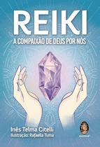 Livro - Reiki: A Compaixão de Deus por Nós, por Inês Telma Citeli - Editora Madras