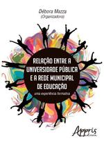 Livro - Relação entre a universidade pública e a rede municipal de educação: uma experiência formativa Livro - Relação entre a universidade pública e a rede municipal de educação: uma experiência formativa