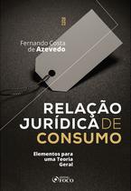 Livro - Relação Jurídica de Consumo - Elementos para uma Teoria Geral - 1ª Ed - 2023