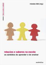 Livro - Relações e saberes na escola - Os sentidos do aprender e do ensinar Livro - Relações e saberes na escola - Os sentidos do aprender e do ensinar