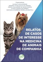 Livro - Relatos de casos de interesse na medicina de animais de companhia