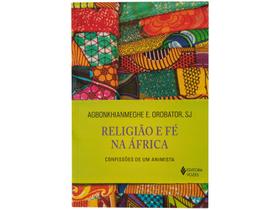 Livro Religião e Fé na África Confissões de um Animista SJ Agbonkhianmeghe E Orobator