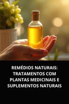 Livro Remédios Naturais Tratamentos com Plantas Medicinais e Suplementos Naturais - DUKE EDITORA