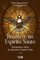 Livro - Renascer no Espírito Santo: Pensamentos seletos da Apóstola do Espírito Santo