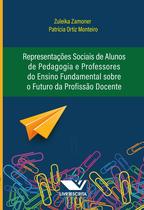 Livro - Representações Sociais de Alunos de Pedagogia e Professores do Ensino Fundamental Sobre o Futuro da Profissão Docente