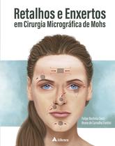 Livro - Retalhos e Enxertos em Cirurgia Micrográfica de Mohs