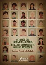 Livro - Retratos dos Anônimos da História no Painel Romanesco de Inferno Provisório Livro - Retratos dos Anônimos da História no Painel Romanesco de Inferno Provisório