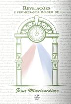 Livro Revelações e Promessas da Imagem de Jesus Misericordioso - Daniela Miranda - Canção nova Livro Revelações e Promessas da Imagem de Jesus Misericordioso - Daniela Miranda - Canção nova
