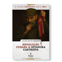 Livro Revolução cubana e ditadura castrista : O livro proibido pelo MEC - Lucas Souto Ribeiro