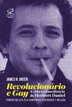 Livro - Revolucionário e gay: A extraordinária vida de Herbert Daniel – Pioneiro na luta pela democracia, diversidade e inclusão