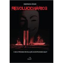 Livro - Revolucionários : E se a próxima revolução acontecesse aqui?