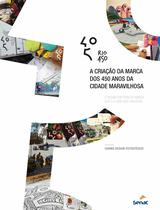 Livro - Rio 450: A criação da marca dos 450 anos da cidade maravilhosa