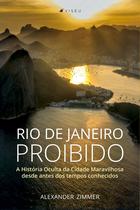 Livro - Rio de Janeiro Proibido: A História Oculta da Cidade Maravilhosa desde antes dos tempos conhecidos - Viseu