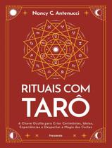 Livro - Rituais Com Taro - A Chave Oculta Para Criar Cerimonias, Ideias, Experiencias E Despertar A Magia Das Cartas