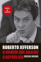 Livro - Roberto Jefferson: O homem que abalou a República Livro - Roberto Jefferson: O homem que abalou a República