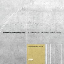 Livro - Rodrigo Brotero Lefèvre e a vanguarda da arquitetura no Brasil Livro - Rodrigo Brotero Lefèvre e a vanguarda da arquitetura no Brasil