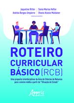 Livro - Roteiro curricular básico (rcb): uma proposta interdisciplinar da àrea de ciências da natureza para o ensino médio a partir de "situação de estudo"