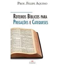 Livro Roteiros Bíblicos para Pregações e Catequeses - Felipe Aquino -