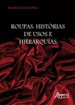 Livro - Roupas: Histórias de Usos e Hierarquias - Souza