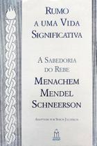 Livro - RUMO A UMA VIDA SIGNIFICATIVA - Rebe de Lubavitch