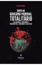 Livro Rumo ao Governo Mundial Totalitário : as grandes fundações comunistas , fabianos e nazistas - Heitor de Paola - PHVox