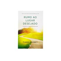 Livro: Rumo Ao Lugar Desejado Tiago Brunet