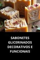 Livro Sabonetes Glicerinados Decorativos E Funcionais Livro Sabonetes Glicerinados Decorativos E Funcionais