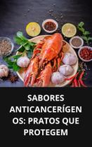 Livro Sabores Anticancerígenos Pratos que Protegem