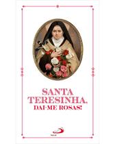 Livro Santa Teresinha, Dai-me Rosas! - Claudiano Avelino dos Santos