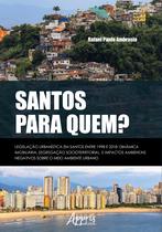 Livro - Santos para quem? legislação urbanística em Santos entre 1998 e 2018: Livro - Santos para quem? legislação urbanística em Santos entre 1998 e 2018: