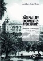 Livro - São Paulo e seus documentos interessantes: representações e patrimonialização da história paulista Livro - São Paulo e seus documentos interessantes: representações e patrimonialização da história paulista
