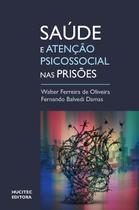 Livro - Saúde e atenção psicossocial em prisões : Um olhar sobre o sistema prisional brasileiro com base em um estudo em Santa Catarina