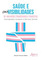 Livro - Saúde e (In)Visibilidades de Mulheres Transexuais e Travestis: Livro - Saúde e (In)Visibilidades de Mulheres Transexuais e Travestis: