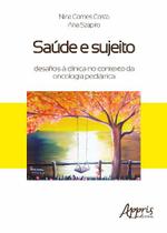 Livro - Saúde e sujeito: desafios à clínica no contexto da oncologia pediátrica