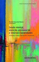 Livro - Saúde mental, atenção psicossocial e interseccionalidades: formação e prática antirracistas e decoloniais Livro - Saúde mental, atenção psicossocial e interseccionalidades: formação e prática antirracistas e decoloniais