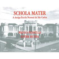 Livro - Schola Mater - A antiga Escola Normal de São Carlos