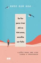 Livro - Se for para viver até os 100 anos, escolha ser feliz