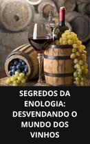 Livro Segredos da Enologia Desvendando o Mundo dos Vinhos Livro Segredos da Enologia Desvendando o Mundo dos Vinhos