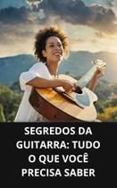 Livro Segredos da Guitarra Tudo o que Você Precisa Saber - DUKE EDITORA Livro Segredos da Guitarra Tudo o que Você Precisa Saber - DUKE EDITORA