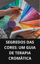 Livro Segredos das Cores Um Guia de Terapia Cromática