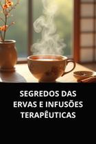 Livro segredos das ervas e infusões terapêuticas