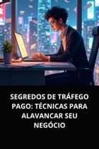 LIvro Segredos de Tráfego Pago Técnicas para Alavancar Seu Negócio